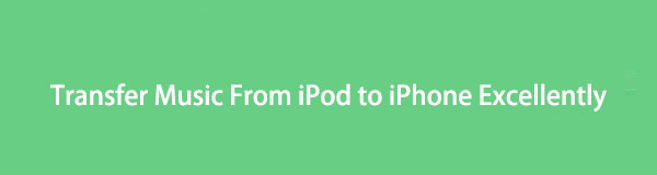 How to Transfer Music From iPod to iPhone Excellently
