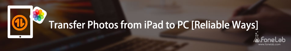 Transfer Photos from iPad to PC by 4 Effortless Methods