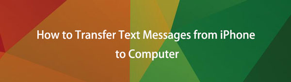 Hur man överför textmeddelanden från iPhone till datorguide [2023]