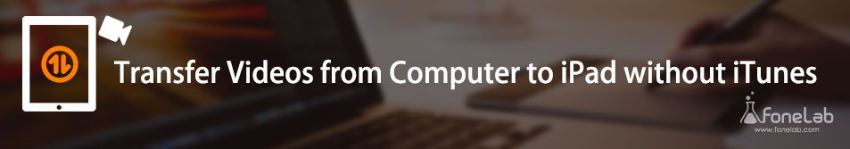 How to Transfer Videos from PC to iPad without iTunes (4 Efficient Ways)