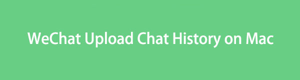 WeChat Upload Chat History on Mac: Methods You Should Know