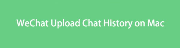 WeChat Upload Chat History on Mac: Methods You Should Know