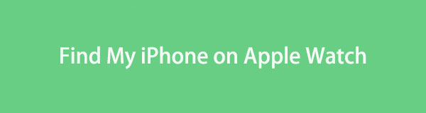 [Comprehensive Guide] How to Find My iPhone on Apple Watch