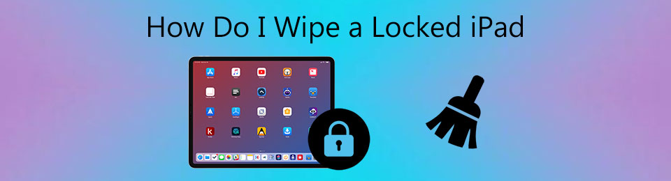 How Do I Wipe a Locked iPad – 3 Efficient Methods You Should Know