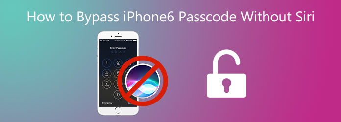 4 façons de contourner le code d'accès de l'iPhone 6 sans Siri (y compris iOS 14)