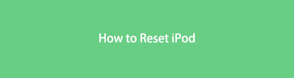 5 Ways on How to Reset iPod [Updated Solutions by FoneLab] — 2021