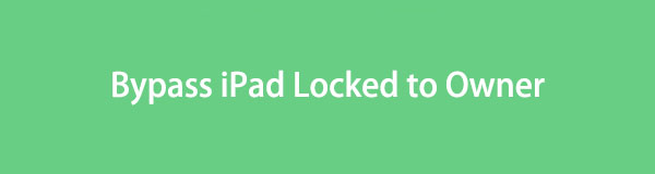 Effective Ways for An iPad Locked to Owner with Guide