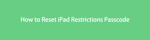 How to Reset iPad Restrictions Passcode with the Most Effective Methods