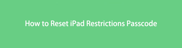 Comment réinitialiser le code d'accès des restrictions iPad avec les méthodes les plus efficaces