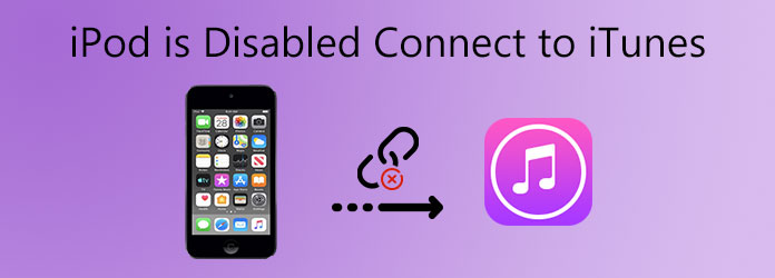 How to Fix iPod is Disabled Connect to iTunes on iPod Touch 7/6/5/4