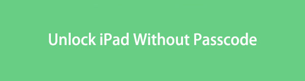 How to Unlock iPad Without Password [3 Methods to Perform] to Get into Your iPad