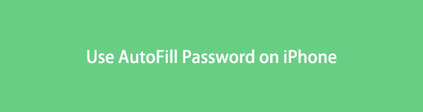Perfect Guide How to Use AutoFill Password on iPhone