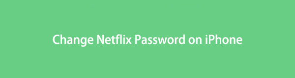 Guide remarquable sur la façon de changer le mot de passe Netflix sur iPhone