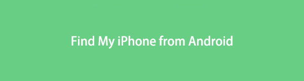 Encuentre iPhone desde Android usando 3 métodos confiables