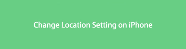 Successful Ways on How to Change Location Setting on iPhone