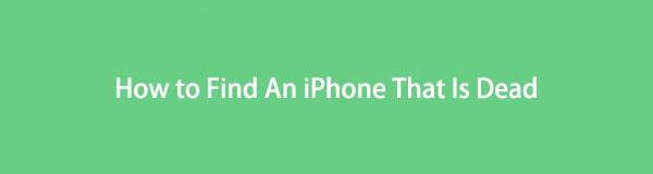 Comment trouver un iPhone mort [3 procédures simples et ultimes]