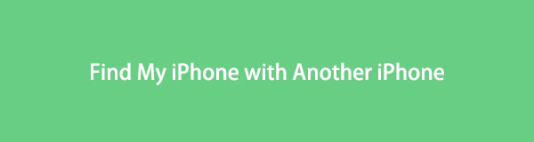 How to Find My iPhone from Another iPhone [Stress-Free Methods]