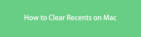 How  to Clear Recents on Mac with Quick Procedures