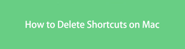 Delete Shortcuts on Mac [Straightforward Methods to Perform]