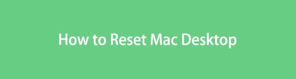 Top 2 Strategies to Reset Mac Desktop Conveniently