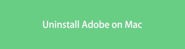 Cómo desinstalar Adobe en Mac mediante 2 procedimientos efectivos