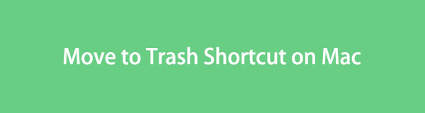 Move to Trash Shortcut on Mac [Primary Methods to Perform]