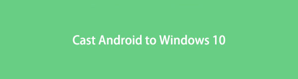 Cast Android to Windows 10: 3 Ultimate and Easy Methods