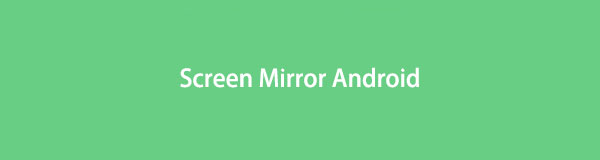 How to Screen Mirror Android with 3 Effortless Tools