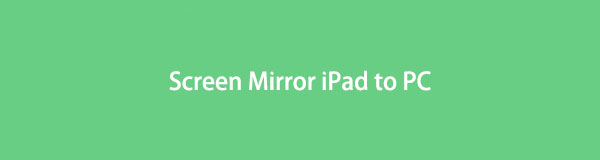 Notable Techniques to Screen Mirror iPad to PC Easily