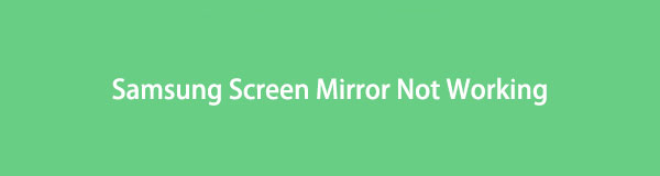 Samsung Screen Mirror Not Working: 2 Effortless Ways to Fix It