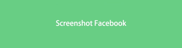 Ultimate Guide About Facebook Screenshot - Everything You Should Not Miss