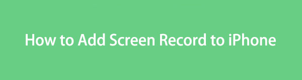 How to Add Screen Record on iPhone [Full Guide]