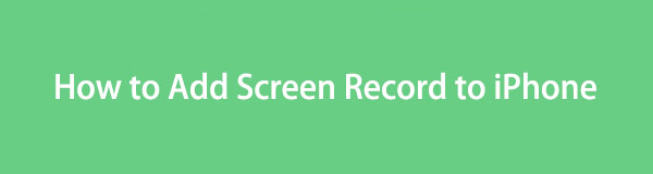 So fügen Sie eine Bildschirmaufzeichnung auf dem iPhone hinzu [Vollständige Anleitung]