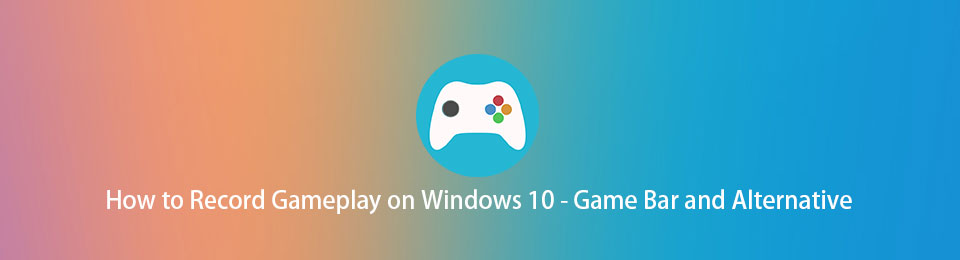 How to Record Gameplay on Windows 10 - Game Bar and Alternative