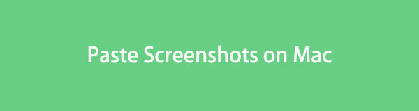 How to Paste A Screenshot on Mac Using Convenient Ways