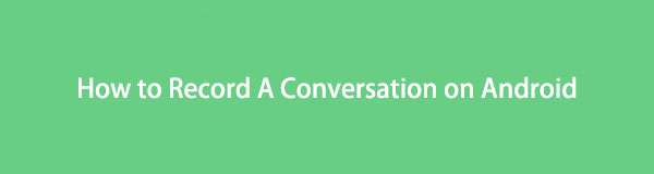 Remarkable Practices to Record Conversation on Android