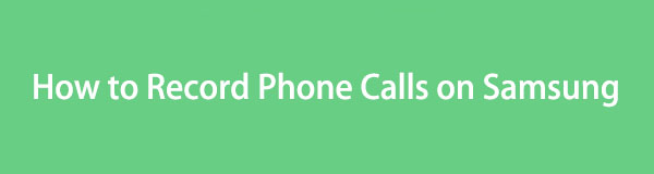 How to Record A Phone Call on Samsung [Full Guide]