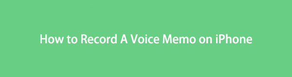 How to Record Voice Memo on iPhone [Reliable Methods to Use]