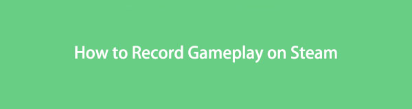 How To Record on Steam - How to Record Gameplay on Steam Using Hassle-free Methods