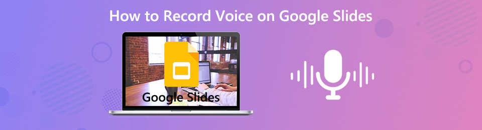 Ultimate Guide to Record Voice on Google Slides