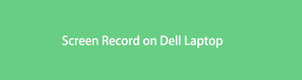 Slik skjermer du opptak på Dell bærbar PC: Topp 3 velprøvde metoder