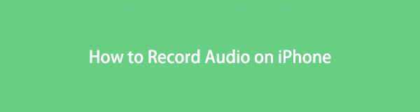 Competent Guide to Record Audio στο iPhone χωρίς κόπο