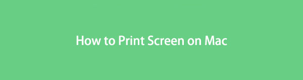 Print Screen on Mac [Easy and Quick Techniques to Consider]