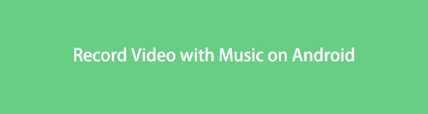 How to Record Video with Music on Android Using The Best 3 Methods