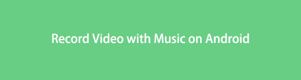 Come registrare video con musica su Android utilizzando i 3 metodi migliori