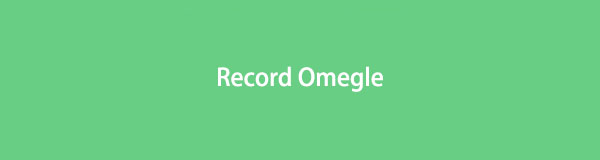 Record Omegle Sessions with 4 Excellent and Easy Methods