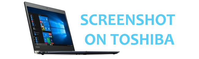 Easy and Helpful Ways How to Take A Screenshot on Toshiba Laptop
