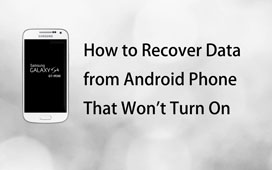 Adatok helyreállítása az Android telefonról, amely nem fog bekapcsolni