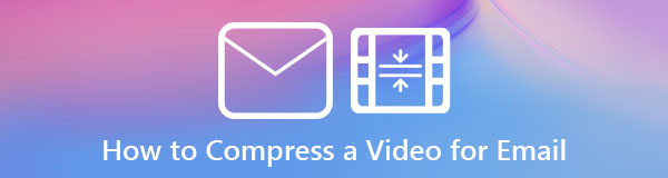Hur man komprimerar video för e -post med tre enkla och pålitliga sätt