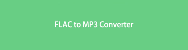 Best FLAC to MP3 Converter - User-Friendly and Effective Tools